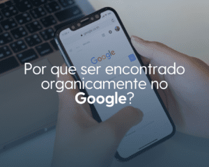 Entenda a importância de aparecer organicamente no Google e como isso pode impactar positivamente um negócio.